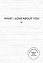 What I Love About You