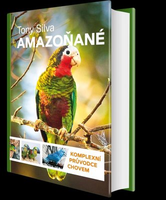 Amazoňané - Komplexní průvodce chovem Amazoňané - Komplexní průvodce chovem