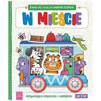 Bawię się i uczę ze smokiem Dżokiem W mieście Aktywizująca książeczka z naklejkami od 3 lat Bawię się i uczę ze smokiem Dżokiem W mieście Aktywizująca książeczka z naklejkami od 3 lat