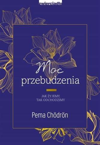Moc przebudzenia. Jak żyjemy, tak odchodzimy Moc przebudzenia. Jak żyjemy, tak odchodzimy