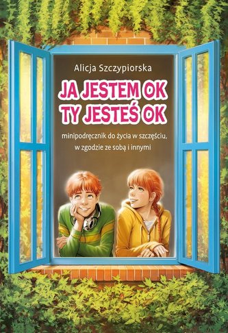Ja jestem OK, Ty jesteś OK. Minipodręcznik do życia w szczęściu, w zgodzie ze sobą i innymi Ja jestem OK, Ty jesteś OK. Minipodręcznik do życia w szczęściu, w zgodzie ze sobą i innymi