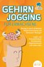 GEHIRNJOGGING FÜR ERWACHSENE - Geistig fit durch effektives Gedächtnistraining und Denksport-Übungen: Logik- und Kreuzworträtsel