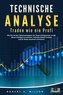 TECHNISCHE ANALYSE - Traden wie ein Profi: Wie Sie mit den Optionsstrategien der Super-Erfolgreichen an der Börse intelligent in