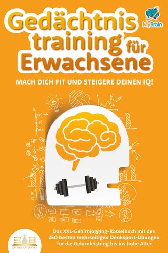 Gedächtnistraining für Erwachsene - Mach dich fit und steigere deinen IQ!: Das XXL Gehirnjogging-Rätselbuch mit den 250 besten m