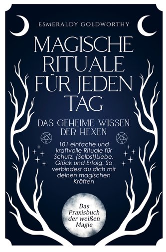 Magische Rituale für jeden Tag - Das geheime Wissen der Hexen
