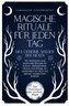 Magische Rituale für jeden Tag - Das geheime Wissen der Hexen