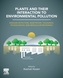 Plants and their Interaction to Environmental Pollution