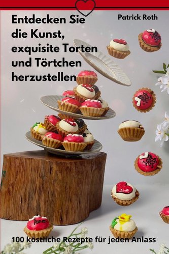 Entdecken Sie die Kunst, exquisite Torten und Törtchen herzustellen