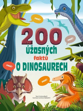 200 úžasných faktů o dinosaurech 200 úžasných faktů o dinosaurech