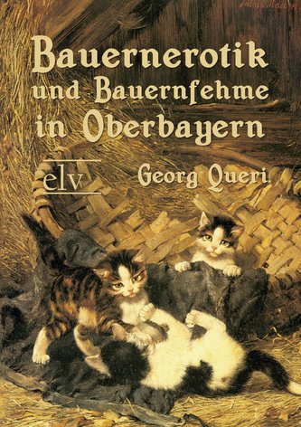 Bauernerotik und Bauernfehme in Oberbayern