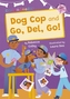 Dog Cop and Go, Del, Go!