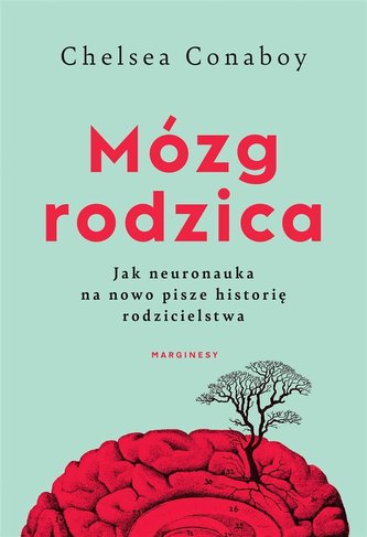 Mózg rodzica. Jak neuronauka na nowo pisze.. Mózg rodzica. Jak neuronauka na nowo pisze..