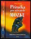 Příručka pro uživatele mozku praktické informace a návody pro ka