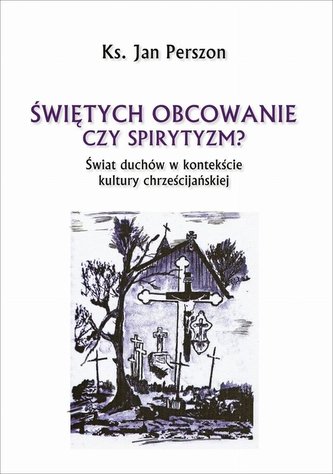 Świętych obcowanie czyli spirytyzm? Świętych obcowanie czyli spirytyzm?