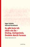Es gibt kein Ich ohne ein Du - Dialog, Autopoiesis, Denken durch Formen