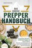 Das große PREPPER HANDBUCH: Die ultimativen Überlebenstechniken der Prepping- und Survival-Experten. Werde jetzt zum Überlebensp