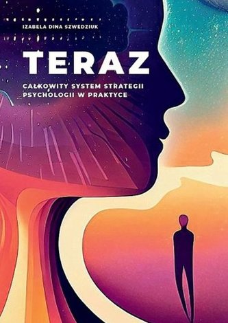 Teraz. Całkowity system strategii psychologii w praktyce Teraz. Całkowity system strategii psychologii w praktyce