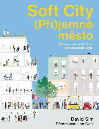 Soft City (Pří)jemné město - Stavíme vhodnou hustotu pro každodenní život Soft City (Pří)jemné město - Stavíme vhodnou hustotu pro každodenní život