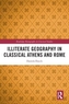 Illiterate Geography in Classical Athens and Rome