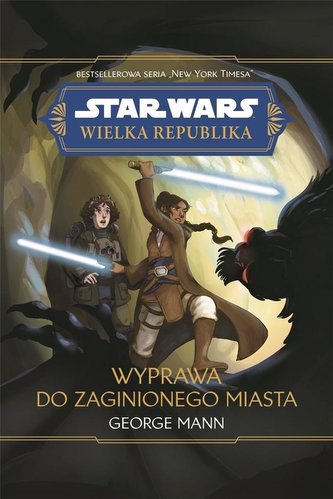 Star Wars Wielka Republika. Wyprawa do zaginionego Star Wars Wielka Republika. Wyprawa do zaginionego