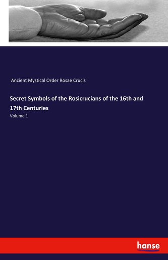 Secret Symbols of the Rosicrucians of the 16th and 17th Centuries
