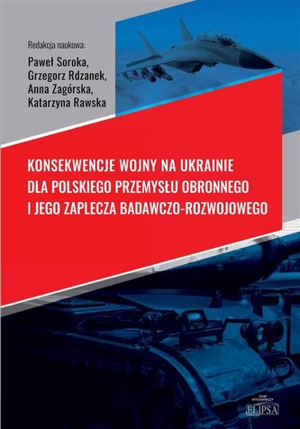 Konsekwencje wojny na Ukrainie dla polskiego przemysłu obronnego i jego zaplecza badawczo-rozwojoweg Konsekwencje wojny na Ukrainie dla polskiego przemysłu obronnego i jego zaplecza badawczo-rozwojoweg