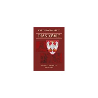 Piastowie Rodzinne spojrzenie na historię Piastowie Rodzinne spojrzenie na historię