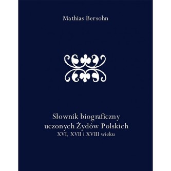 Słownik biograficzny uczonych Żydów polskich XVI XVII i XVIII wieku Słownik biograficzny uczonych Żydów polskich XVI XVII i XVIII wieku