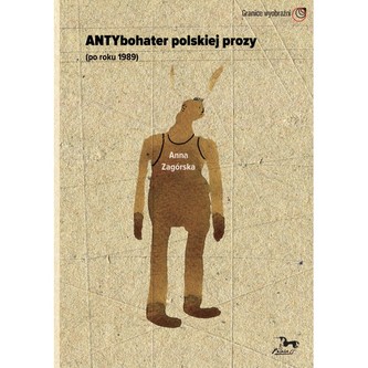 Antybohater polskiej prozy po roku 1989
