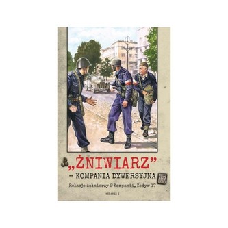 Żniwiarz - kompania dywersyjna. Relacje żołnierzy 9 Kompanii, Kedyw 17 Żniwiarz - kompania dywersyjna. Relacje żołnierzy 9 Kompanii, Kedyw 17