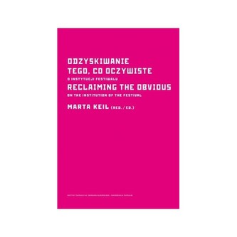 Odzyskiwanie tego, co oczywiste. O instytucji festiwalu