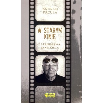 W starym kinie Stanisława Janickiego
