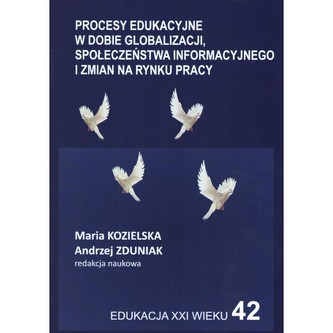 Procesy edukacyjne w dobie globalizacji, społeczeństwa informacyjnego i zmian na rynku pracy