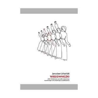 Wiecowniczki. Zofia Tułodziecka i początki radykalnego zawodowego ruchu kobiecego w Wielkopolsce