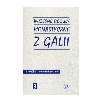 Wczesne reguły monastyczne z Galii. Źródła monastyczne nr 3 Wczesne reguły monastyczne z Galii. Źródła monastyczne nr 3