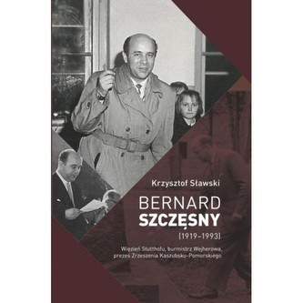 Bernard Szczęsny (1919-1993) Więzień Stutthofu, burmistrz Wejherowa, prezes Zrzeszenia Kaszubsko-Pomorskiego Bernard Szczęsny (1919-1993) Więzień Stutthofu, burmistrz Wejherowa, prezes Zrzeszenia Kaszubsko-Pomorskiego