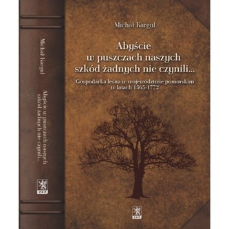 Abyście w puszczach naszych szkód żadnych nie czynili… Abyście w puszczach naszych szkód żadnych nie czynili…