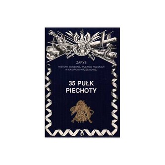35 Pułk Piechoty Zarys Historii Wojennej Pułków Polskich w Kampanii Wrześniowej