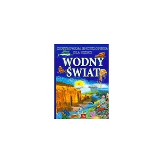 Ilustrowana encyklopedia dla dzieci Wodny świat