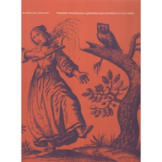 Tematyka moralistyczna w gdańskiej sztuce świeckiej XVI i XVII wieku