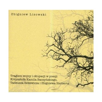 Tragizm wojny i okupacji w poezji Krzysztofa Kamila Baczyńskiego, Tadeusza Różewicza i Zbigniewa Herberta