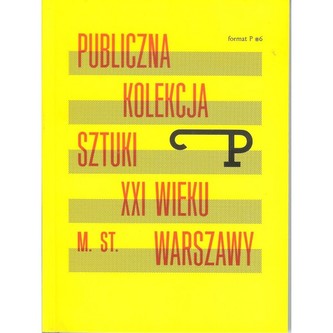 Publiczna kolekcja sztuki XXI wieku m.st. Warszawy. Format P nr 6