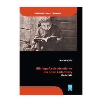 Bibliografia piśmiennictwa dla dzieci i młodzieży 1940–1944 Bibliografia piśmiennictwa dla dzieci i młodzieży 1940–1944