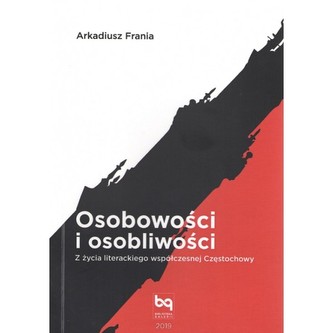 Osobowości i osobliwości. Z życia literackiego współczesnej Częstochowy Osobowości i osobliwości. Z życia literackiego współczesnej Częstochowy