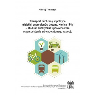 Transport publiczny w polityce miejskiej subregionów Leszna, Konina i Piły Transport publiczny w polityce miejskiej subregionów Leszna, Konina i Piły