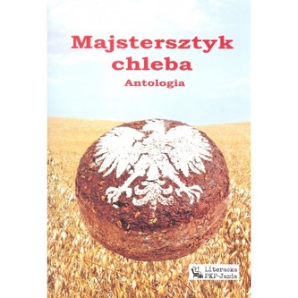 Majstersztyk chleba. Antologia