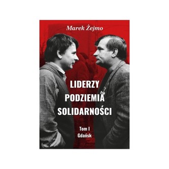 Liderzy podziemia Solidarności Tom 1 Gdańsk