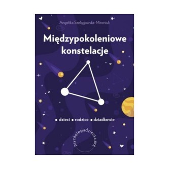 Międzypokoleniowe konstelacje Dzieci Rodzice Dziadkowie