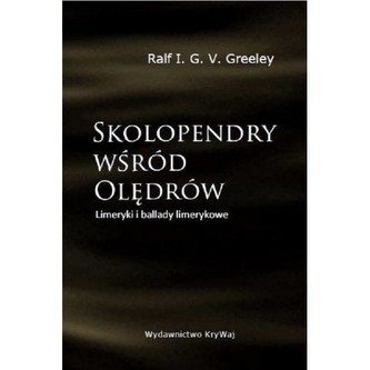 Skolopendry wśród Olędrów Limeryki i ballady limerykowe Skolopendry wśród Olędrów Limeryki i ballady limerykowe