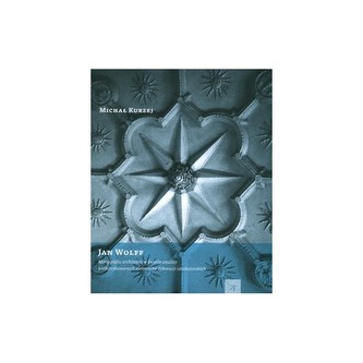 Jan Wolff  Monografia architekta w świetle analizy prefabrykowanych elementów dekoracji sztukatorskich